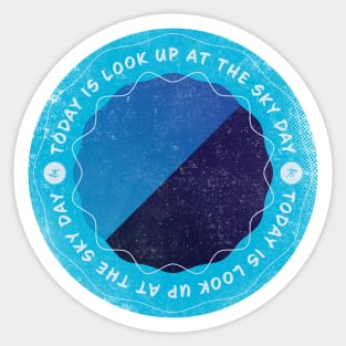 Today is Look Up at the Sky Day Sticker